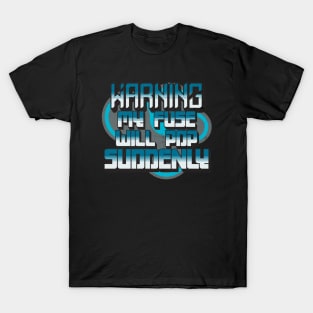 Warning My Fuse Will Pop Suddenly T-Shirt